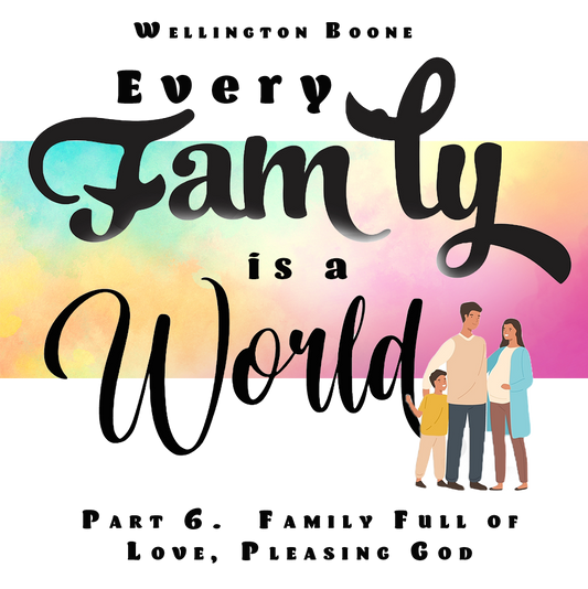 Every Family Is a World 6. Family Full of Love, Pleasing God